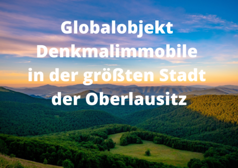 TOPAKTUELL: Globalobjekt Denkmalimmobilie Oberlausitz